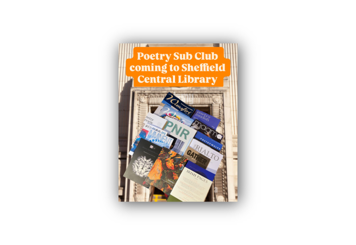 A promotional poster for the Poetry Sub Club event at Sheffield Central Library. The background shows the library’s grand entrance with ornate architectural features. An orange banner with white text reads, “Poetry Sub Club coming to Sheffield Central Library.” Below the banner is a collage of poetry magazines and journals, including "Wasafiri," "Poetry London," "Magma," "PNR," "The Rialto," and "Irish Pages."