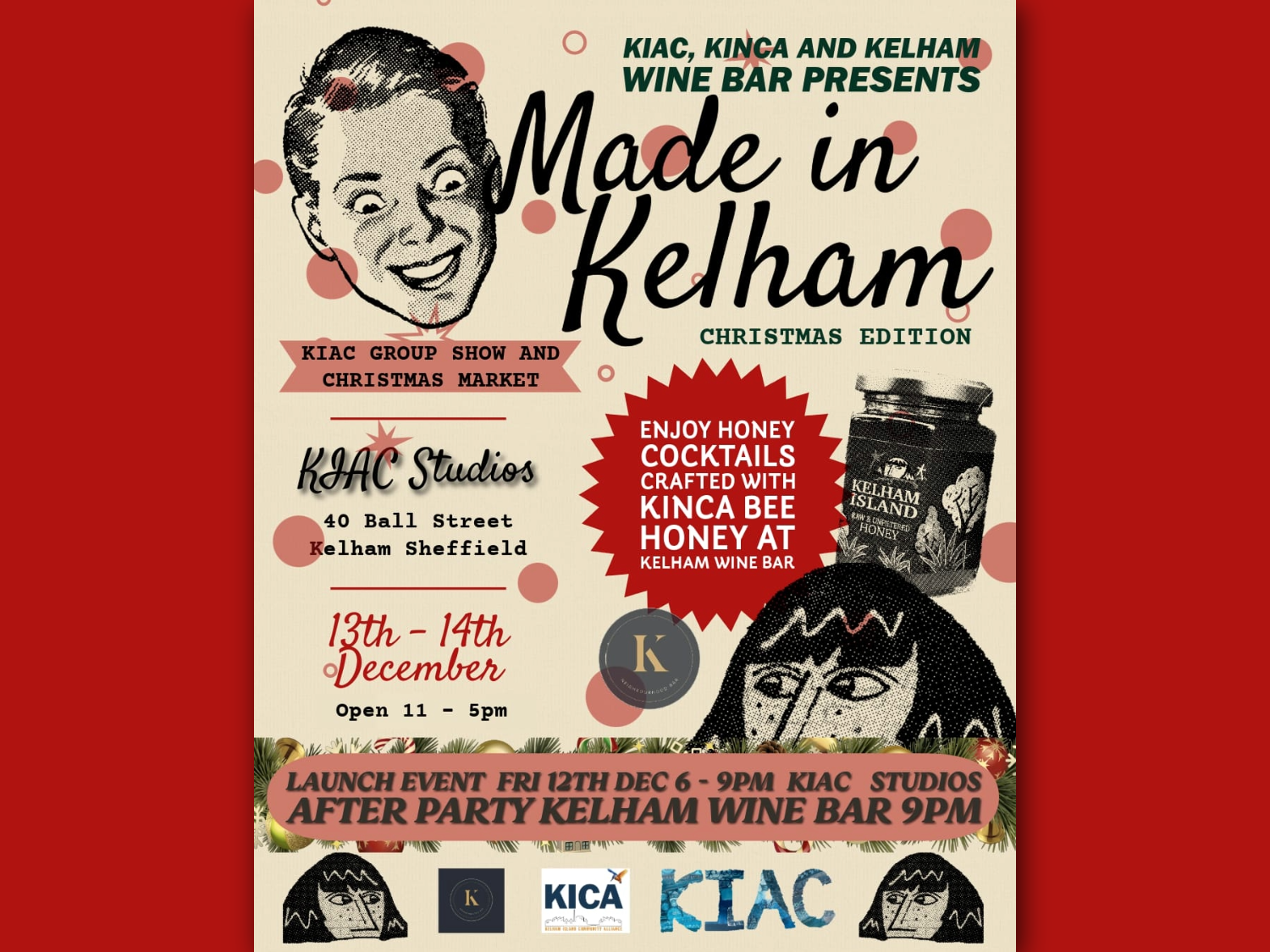 Poster for “Made in Kelham – Christmas Edition,” a KIAC group show and Christmas market at KIAC Studios, 40 Ball Street, Kelham, Sheffield. Event runs 13–14 December, 11 am–5 pm. Includes honey cocktails made with KINCA bee honey at Kelham Wine Bar. Launch event: 12 December, 6–9 pm at KIAC Studios, after-party at Kelham Wine Bar.