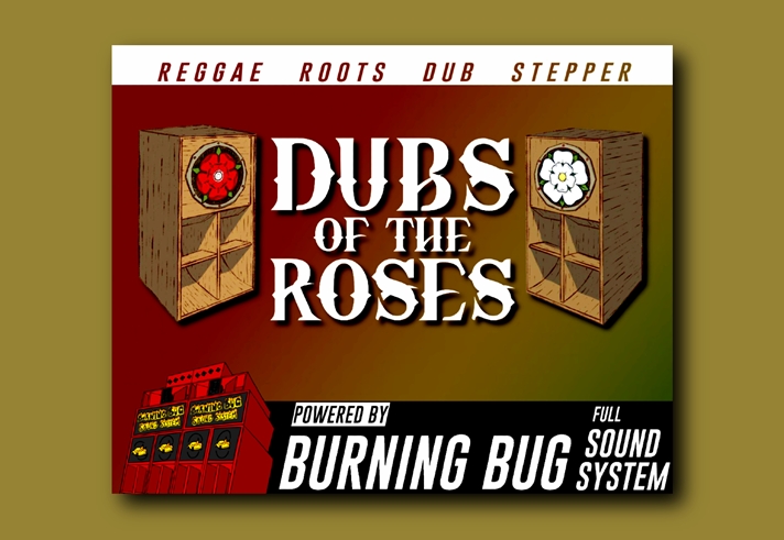 Poster for “Dubs of the Roses” featuring two large wooden speaker boxes with red and white roses on them. Text reads “Reggae Roots Dub Stepper” at the top and “Dubs of the Roses” in bold letters in the center. Bottom section says “Powered by Burning Bug Full Sound System” with an illustration of a red sound system stack.