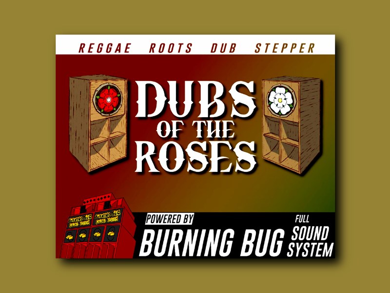 Poster for “Dubs of the Roses” featuring two large wooden speaker boxes with red and white roses on them. Text reads “Reggae Roots Dub Stepper” at the top and “Dubs of the Roses” in bold letters in the center. Bottom section says “Powered by Burning Bug Full Sound System” with an illustration of a red sound system stack.
