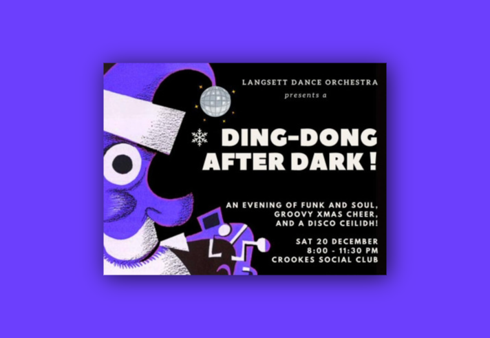 Poster for “Ding-Dong After Dark!” presented by Langsett Dance Orchestra. Features a stylized purple and white illustration of a festive character wearing a Santa hat, with a disco ball above. Text reads: “An evening of funk and soul, groovy Xmas cheer, and a disco ceilidh! Sat 20 December, 8:00 – 11:30 PM, Crookes Social Club.”