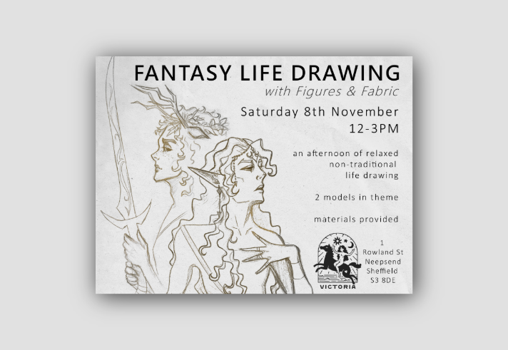 Promotional poster for 'Fantasy Life Drawing' event featuring illustrated fantasy characters. Event details include Saturday 8th November, 12–3 PM at Victoria, 1 Rowland St, Neepsend, Sheffield S3 8DE. Poster highlights two themed models, materials provided, and a relaxed, non-traditional life drawing session.