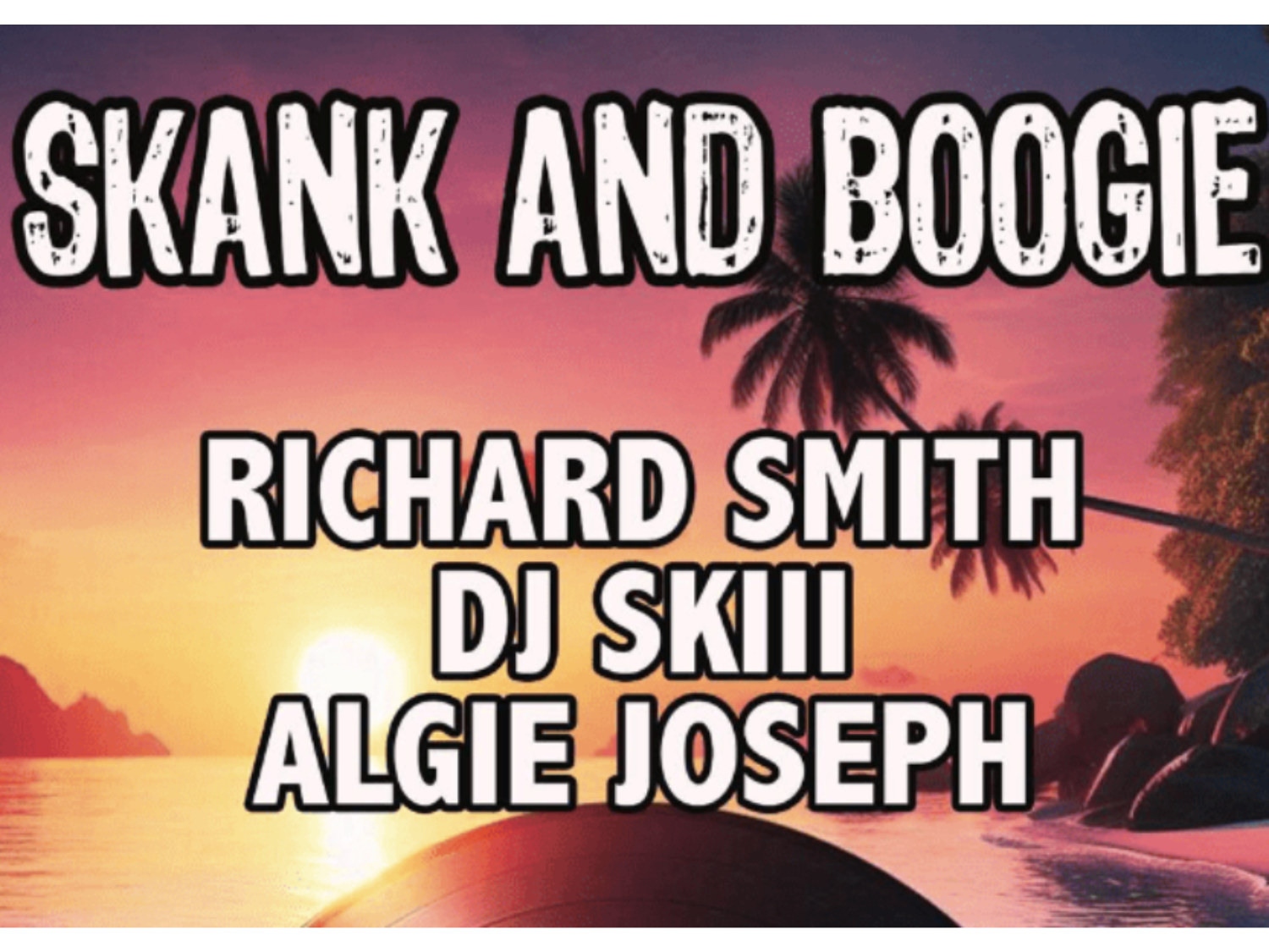 Poster with a tropical sunset background featuring palm trees and an ocean view. Large white bold text at the top reads “Skank and Boogie.” Below, in smaller bold white letters, are the names of performers: Richard Smith, DJ Skiii, and Algie Joseph. The design has a vibrant, summery feel with warm orange and pink tones blending into purple skies.