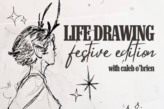 Promotional artwork for a “Life Drawing Festive Edition” event with Caleb O’Brien. The design features a hand-drawn sketch of a figure in profile with antlers and pointed ears, giving a seasonal, fantasy-inspired look. Decorative star illustrations are scattered across the background, and bold text highlights the event title and artist’s name in contrasting fonts.