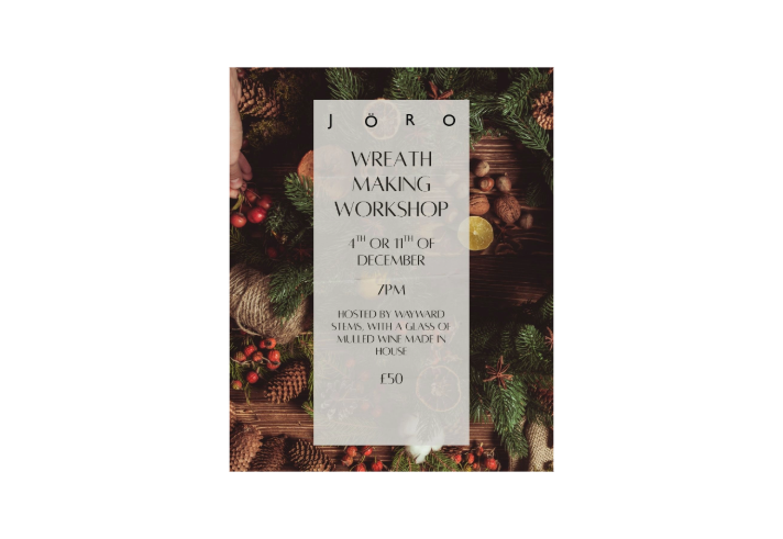 Festive poster for JÖRO wreath making workshop. Surrounded by pine branches, berries, pinecones, twine, and dried citrus slices, the central text reads: “Wreath Making Workshop, 4th or 11th of December, 7 PM. Hosted by Wayward Stems, with a glass of mulled wine made in house. £50.”
