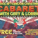 Festive promotional poster for a “Free Afternoon Christmas Cabaret with Gary & Lorrie.” The design features bold red and yellow text with decorative lights and ornaments at the top. Two illustrated figures in holiday attire dance in the center against a striped background, framed by a large red bow. Additional text reads: “Free and everyone is welcome” and “Thursday 27 November, 2 PM till 3 PM.”