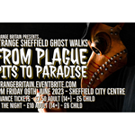 Promo poster for the Strange Sheffield Ghost Walks - Plague Pits To Paradise event.
