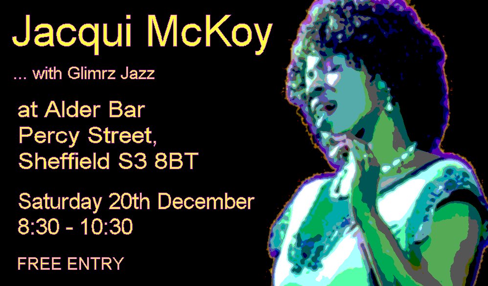 Promo poster for the event with a stylised image of Jacqui McKoy on a black background along side the text '... with Glimrz Jazz, at Alder Bar, Percy Street, Sheffield S3 8BT, Saturday 20th December 8:30 - 10:30, Free entry'.