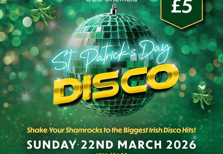 Green-themed St Patrick’s Day Disco poster for OEC Sheffield. A shiny green disco ball with shamrocks surrounds bold text: “St Patrick’s Day Disco”. Event details: Sunday 22nd March 2026, 1pm start, DJ & bar until 6pm. Price shown in a green hexagon: £5. Tagline reads: “Shake Your Shamrocks to the Biggest Irish Disco Hits!” Bright festive design with bokeh lights and glitter accents.