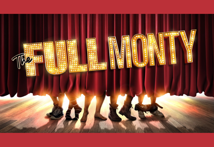 The Full Monty is written in lights across a classic red theatre curtain. Just at the bottom of the curtain you can see 5 pairs of feet.
