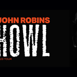 Promo poster for John Robins - Howl. The tour logo is on a black background. To the side of the image is a black and white photo of John Robins' face. His eyes are shut and his mouth is wide open as if howling.