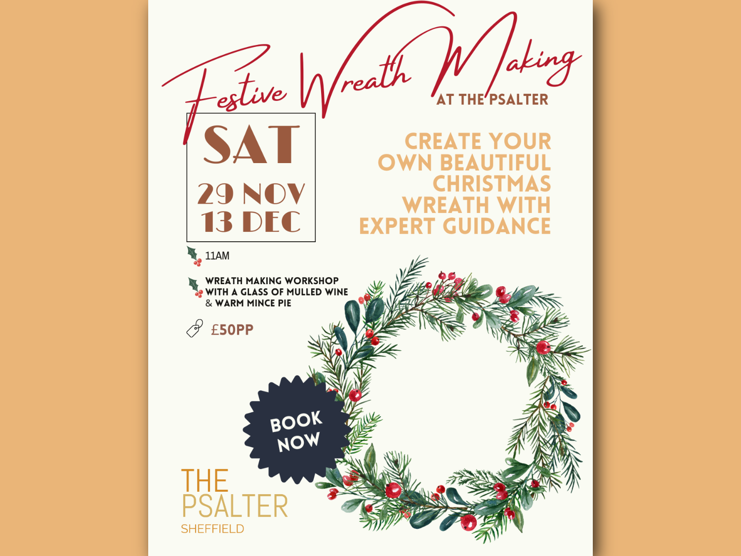 Poster for “Festive Wreath Making at The Psalter.” Dates: Saturdays, 29 Nov and 13 Dec, 11 AM. Workshop includes making your own Christmas wreath with expert guidance, plus a glass of mulled wine and a warm mince pie. Price: £50 per person. Location: The Psalter, Sheffield. Design features a decorative wreath with green foliage and red berries, and a “Book Now” badge.