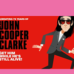 Promo poster for Celebrating 75 years of Dr John Cooper Clarke - Get Him While He’s Still Alive! with a cartoon of the man himself.