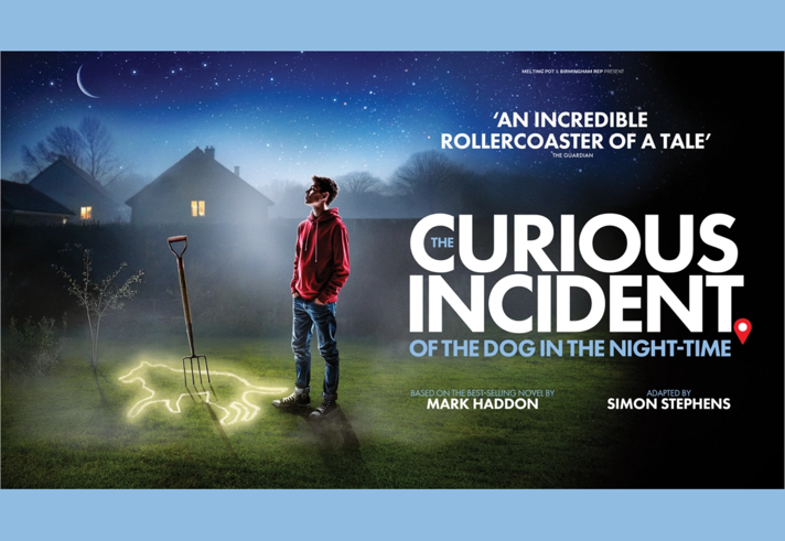 Promo for The Curious Incident of the Dog in the Night Time, with an image of a young person in a garden, at night. On the grass, at their feet, is the outline of a dog with a garden fork stuck into the lawn, in the middle of the outline.