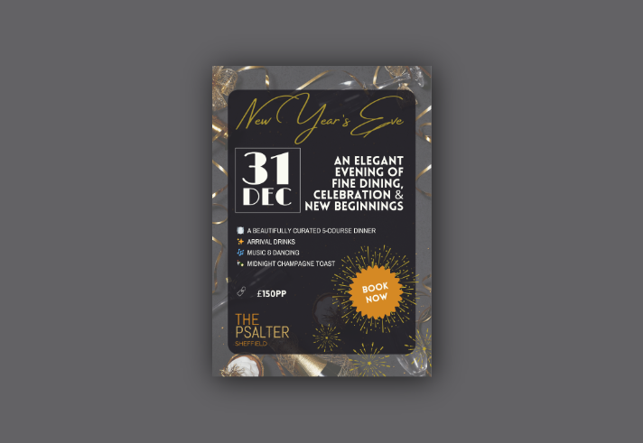 Promotional poster for a New Year’s Eve event at The Psalter, Sheffield. The design features a black background with gold accents, ribbon decorations, and champagne glasses. Text reads: “New Year’s Eve, 31 Dec. An elegant evening of fine dining, celebration & new beginnings.” Highlights include a 5-course dinner, arrival drinks, music and dancing, and a midnight champagne toast. Price listed as £150 per person. A bright orange badge says “Book Now.”